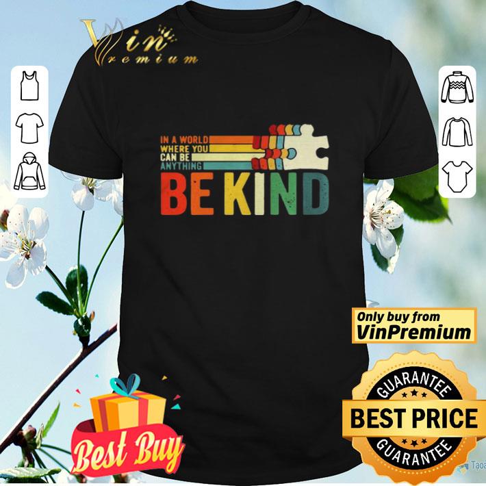 In A World Where You Can Be Anything Be Kind vintage shirt