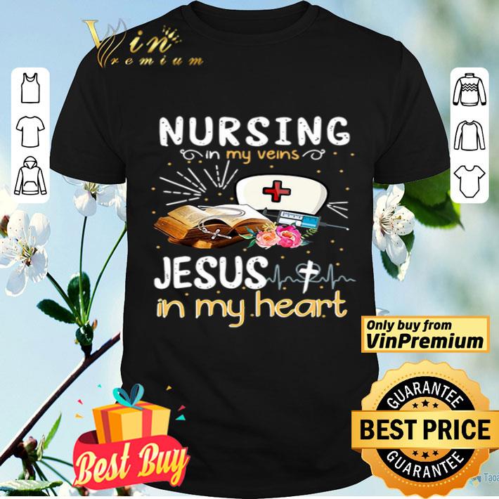 Heartbeat Nursing in my veins Jesus in my heart shirt