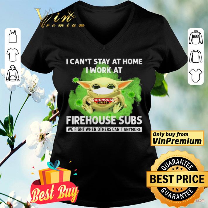 I cant stay home I work at Firehouse Subs we fight when others cant anymore shirt