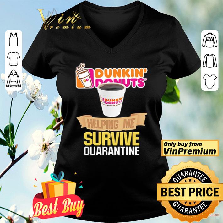 Dunkin’ Donuts helping me survive quarantine shirt