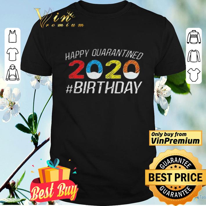 Happy Quarantined Birthday Funny Quarantine Social Distancing shirt