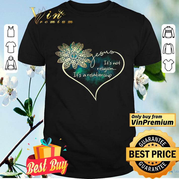 Flower Jesus It's Not Religion It's A Relationship shirt