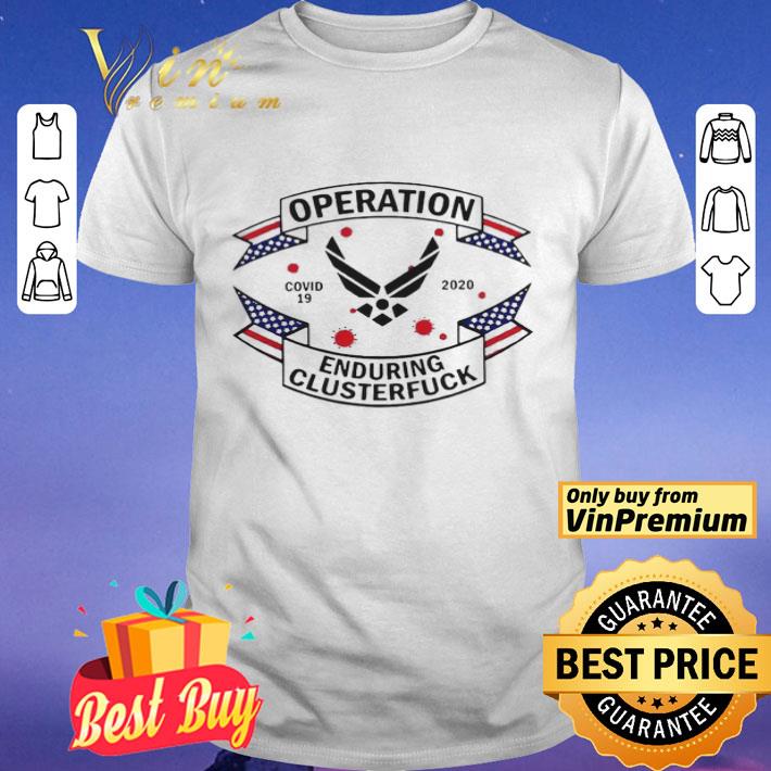 Air Force Operation COVID 19 2020 Enduring Clusterfuck shirt