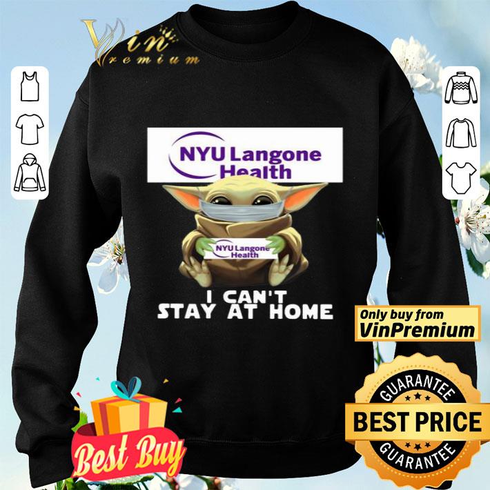 Baby Yoda NYU Langone Health I can’t stay at home shirt Baby Yoda NYU Langone Health I can’t stay at home shirt