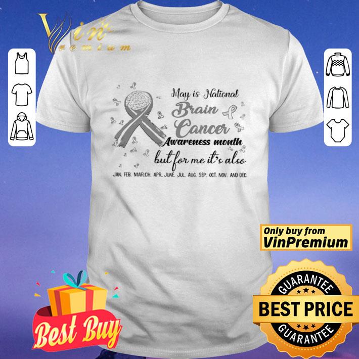 May Is National Brain Cancer Awreness Month But For Me It's Also shirt