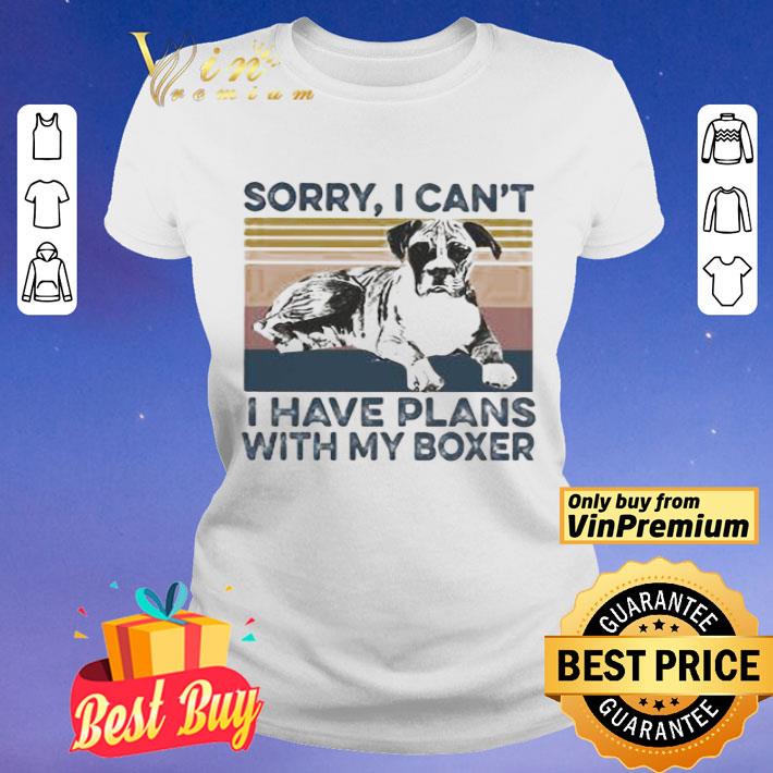 Sorry I can’t I have plans with my boxer vintage shirt