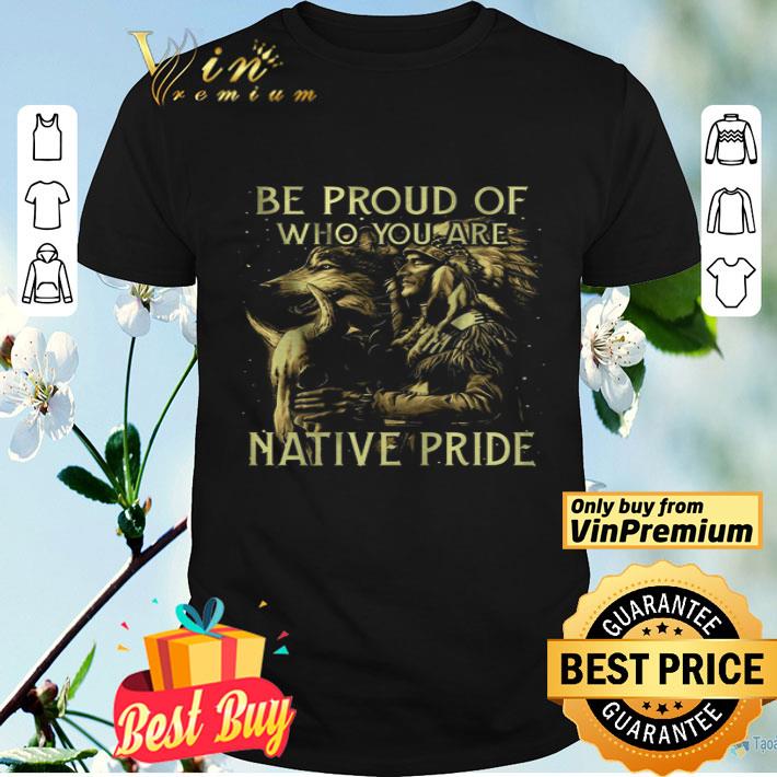 Wolves Be Proud Of Who You Are Native Pride shirt