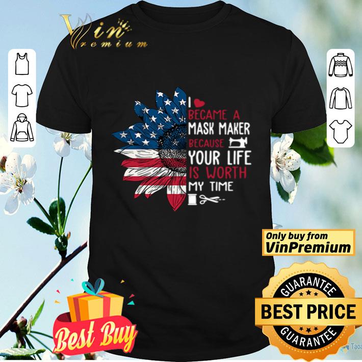 American Flag Sunflower I became a mask maker because your life is worth my time shirt