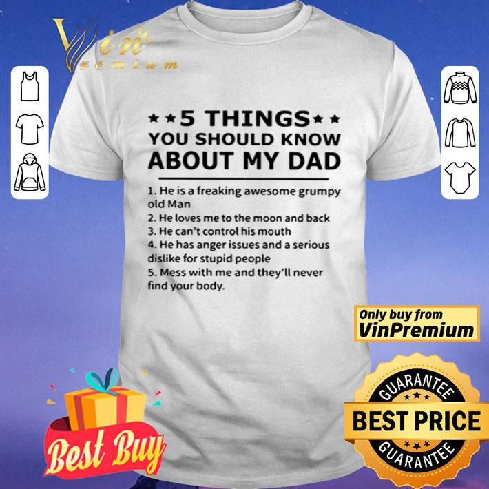 5 Things you should know about my dad he is a freaking awesome grumpy old man shirt