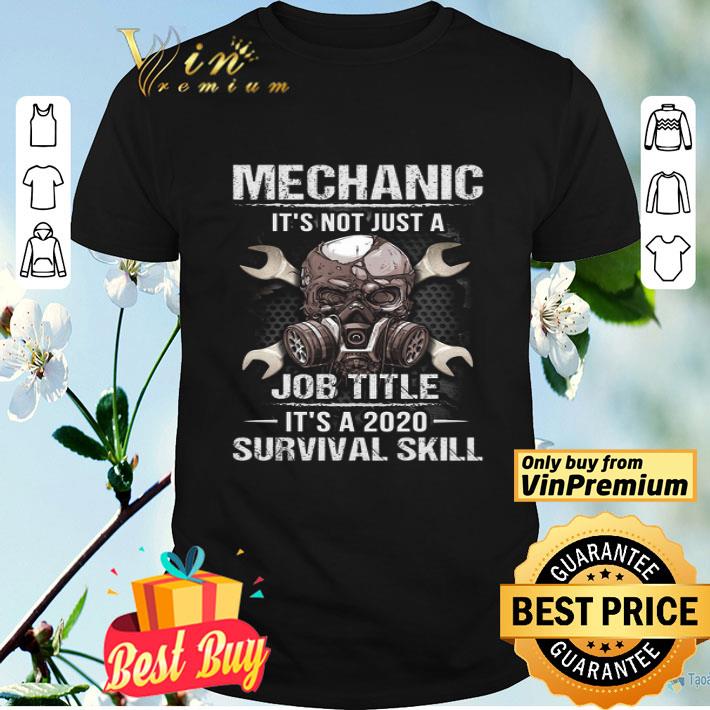 Skull Mask Mechanic It's Not Just A Job title It's 2020 Survival Skill shirt