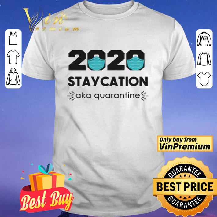 2020 Staycation AKA Quarantine Social Distancing Quarantine Introvert shirt