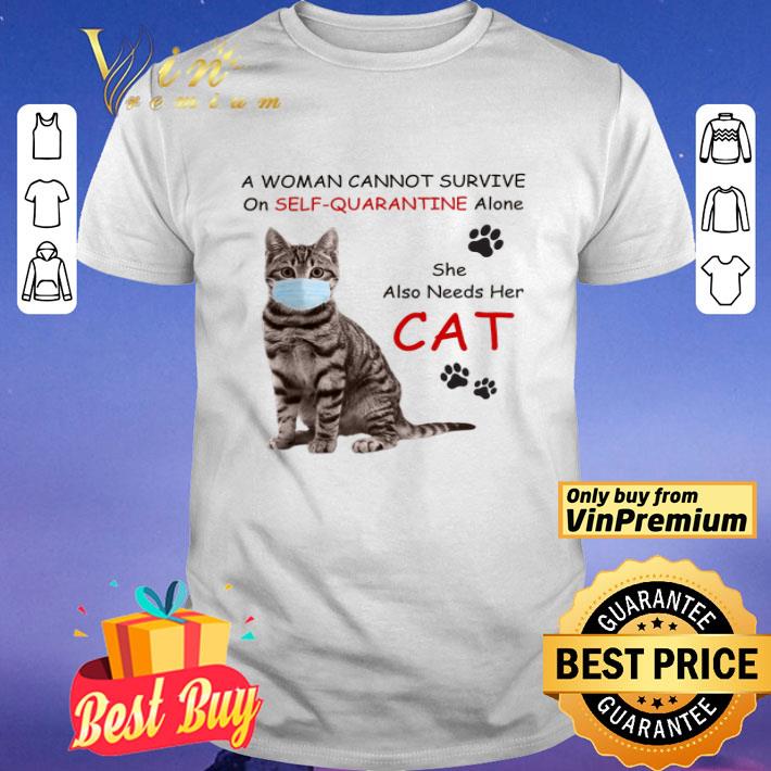 A Woman Cannot Survive On Self Quarantine Alone She Also Needs Her Cat Mask shirt