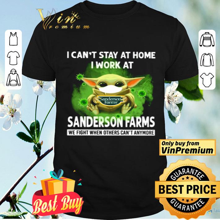Baby Yoda I can’t stay at home I work at Sanderson Farms Coronavirus shirt