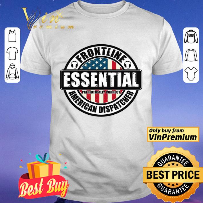 Frontline Essential Patriotically Correct American Dispatcher American Flag shirt