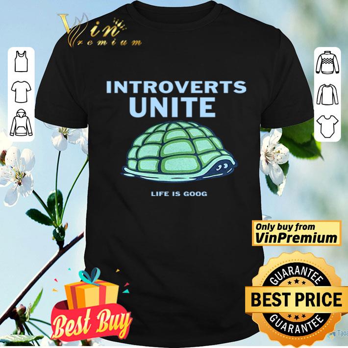 Introverts Unite Turtle life is good shirt