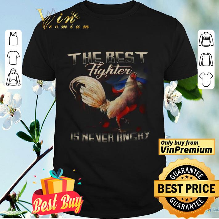 Rooster The Best Fighter Is Never Angry shirt