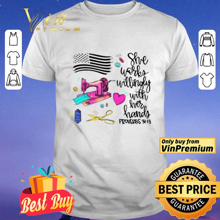 Sewing She works willingly with her hands shirt