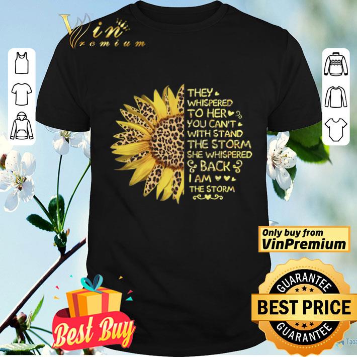 Sunflower Leopard They Whispered To Her Withstand The Storm She Whispered shirt