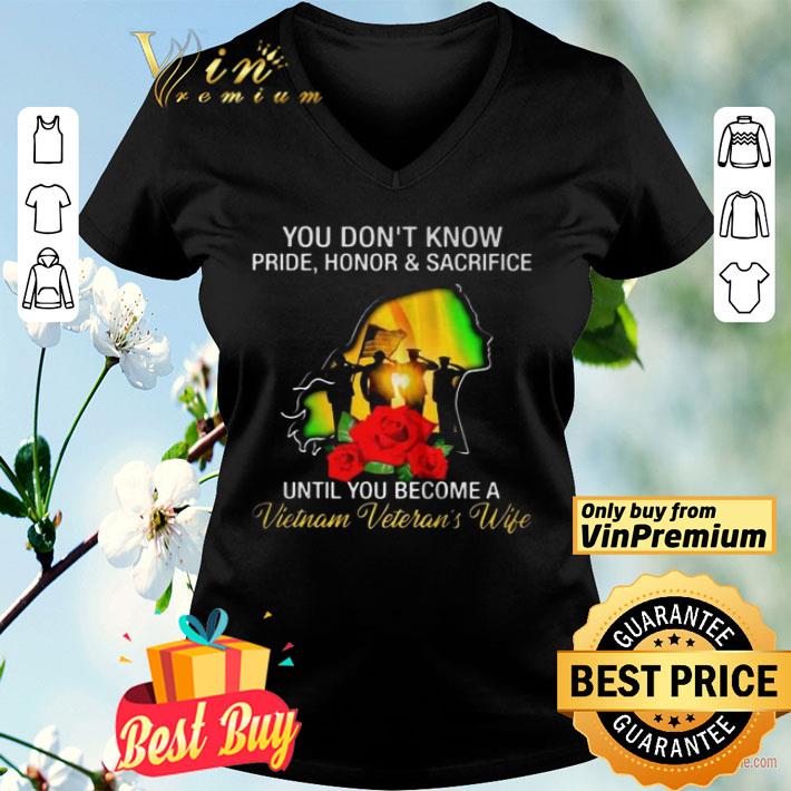 You Dont Know Pride Honor And Sacrifice Until You Become A Vietnam Veterans Wife shirt