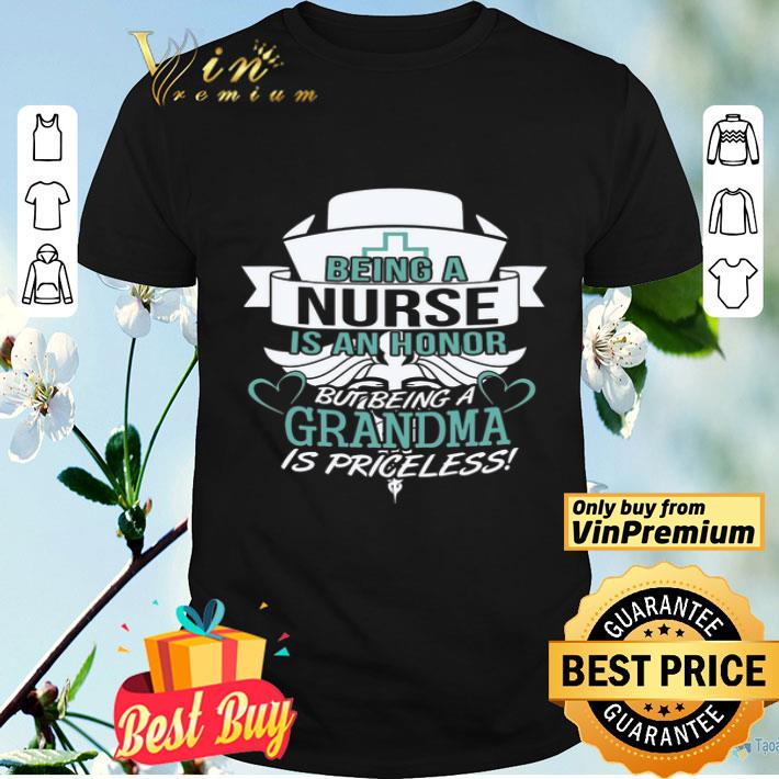 Being A Nurse Is An Honor But Being A Grandma Is Priceless shirt