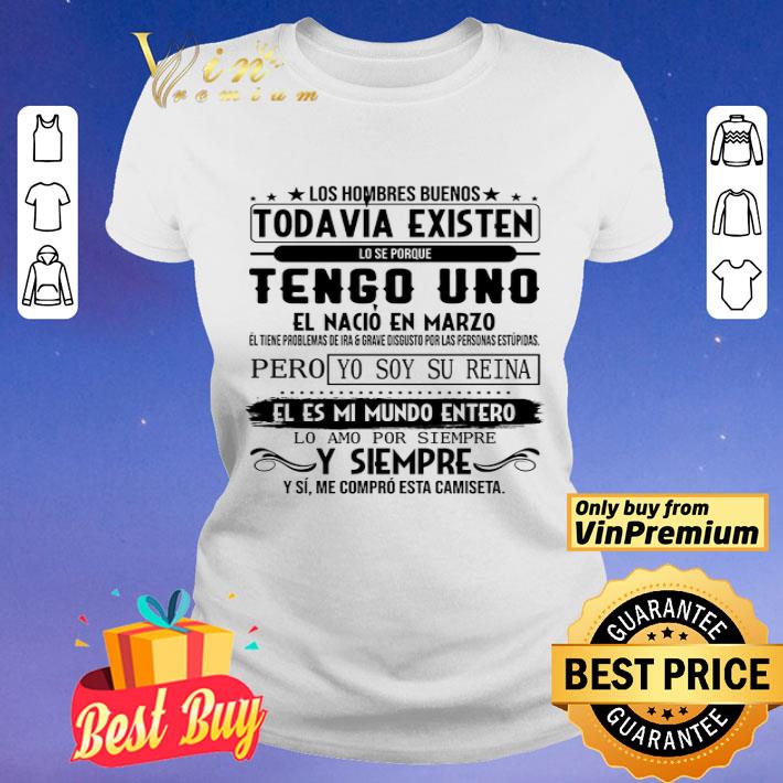 Los Hombres Buenos Todavia Existen Lo Se Porque Tengo Uno El Nacio En Marco shirt