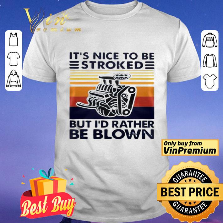 It Nice To Be Stroked But I Rather Be Blown Vintage shirt