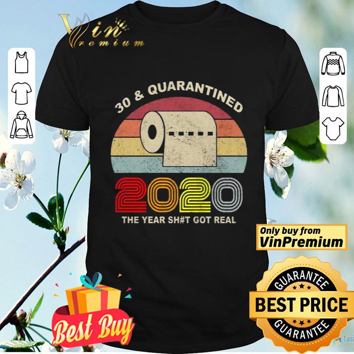 30 and Quarantined 2020 the year shit got real vintage shirt