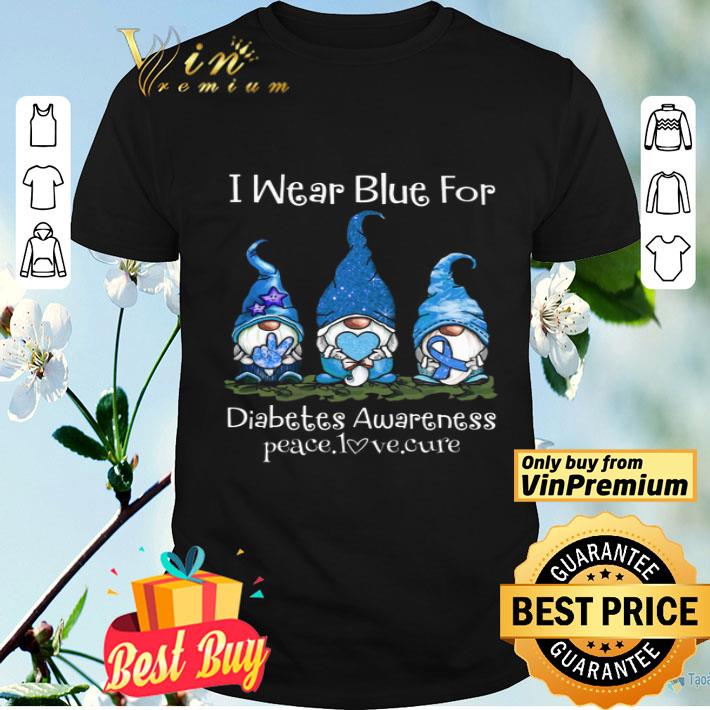 Gnomers I Wear Blue For Diabetes Awareness Peace Love Cure shirt