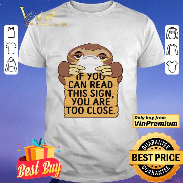 Sloths Mask If You Can Read This Sign You Are Too Close shirt