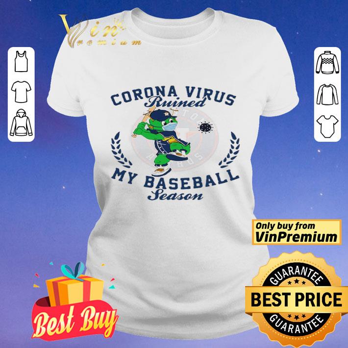 Houston Astros Corona Virus Ruined My Baseball Season shirt