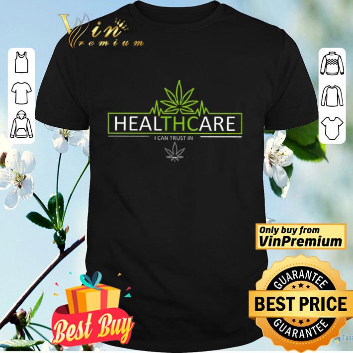 Cannabis Healthcare I Can Trust In shirt