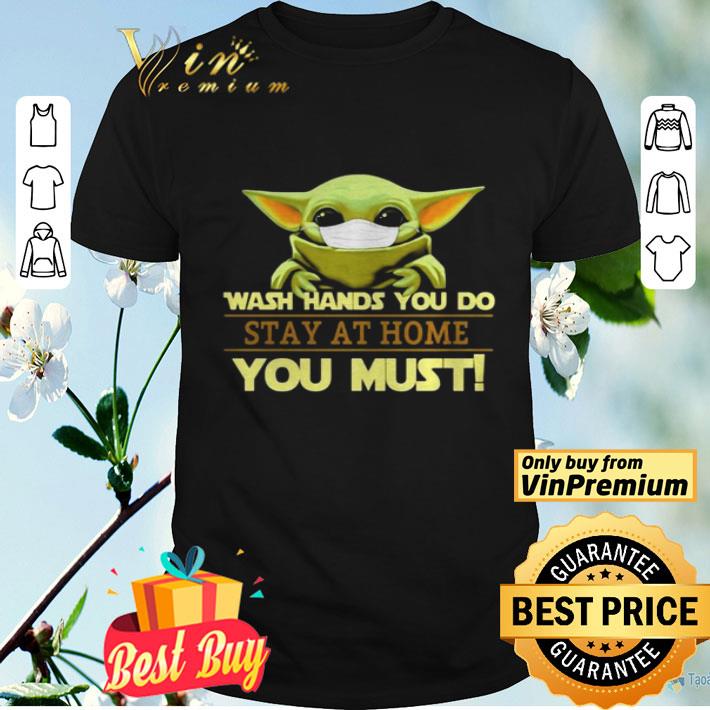 Baby Yoda face mask wash hands you do stay at home you must shirt