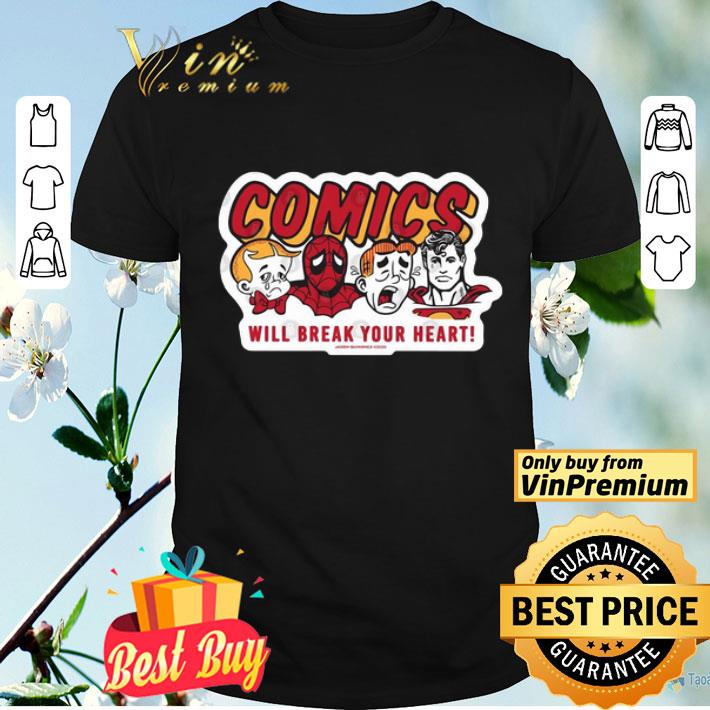 Comics Will Break Your Heart shirt