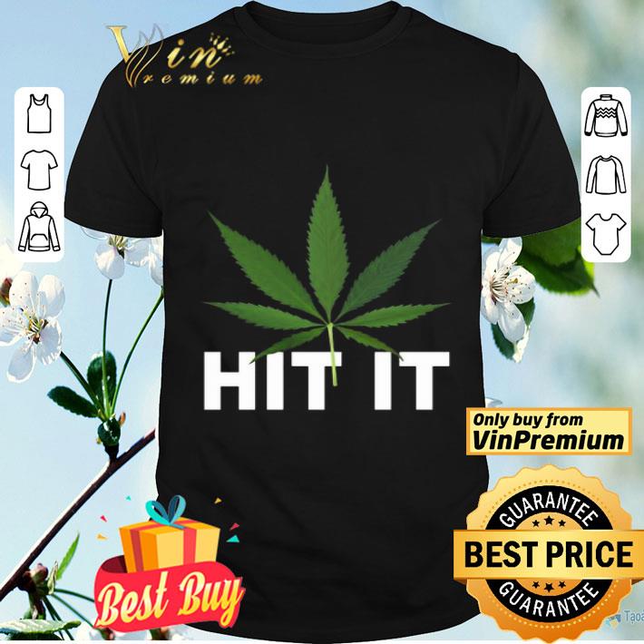 Cannabis Hit it shirt