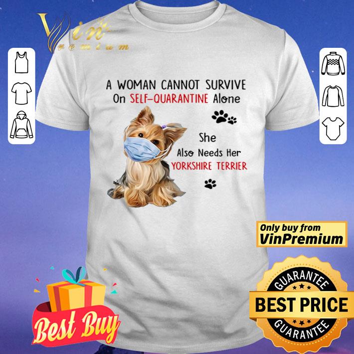 A woman cannot survive on self-quarantined alone she also needs her Yorkshire Terrier shirt