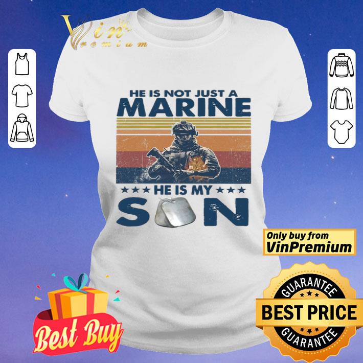 He is not just a Marine he is my son vintage shirt