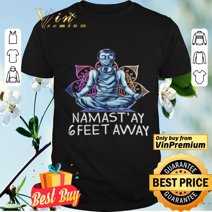 Man Mask Yoga Namast'ay 6 Feet Away shirt