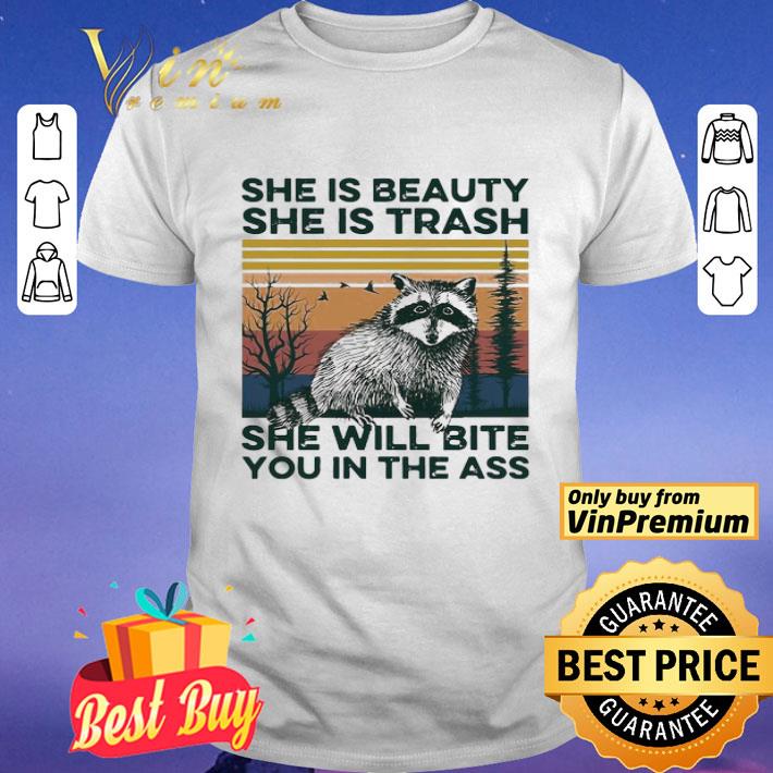Raccoon She Is Beauty She Is Trash She Will Bite You In The Ass Vintage shirt
