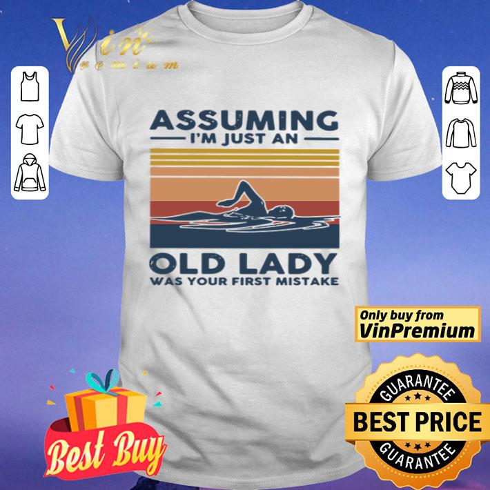 Swimming assuming I’m just an old lady was your first mistake vintage shirt