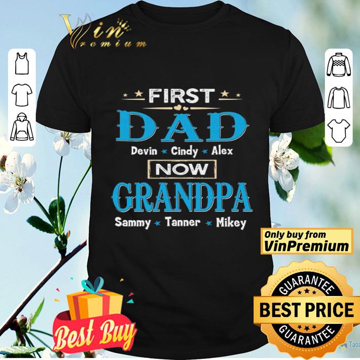 First Dad Davin Cindy Alex now grandpa sammy tanner mikey shirt