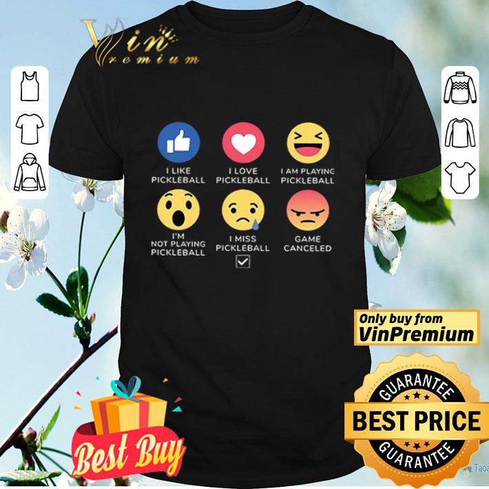 6 Facebook Emoji Pickleball I Like I Love I Am Playing I'm Not Playing shirt