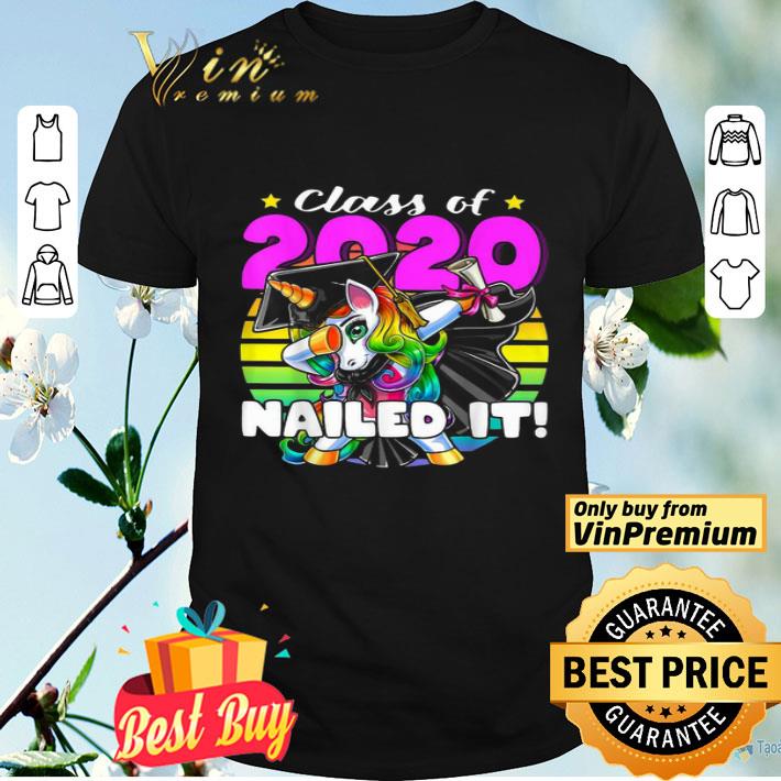 Unicorn Graduation Class Of 2020 Nailed It shirt