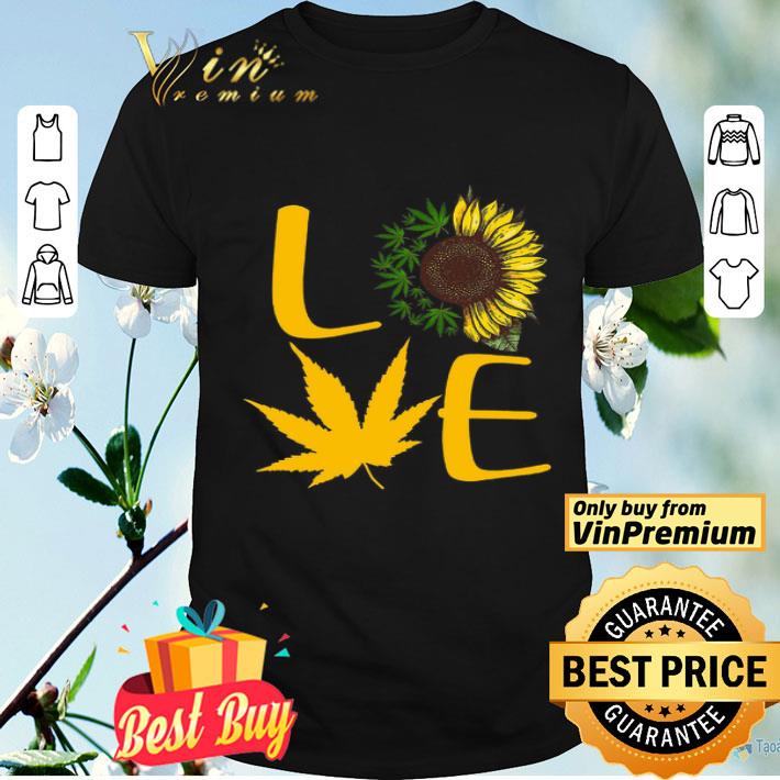 Love Cannabis And Sunflower shirt