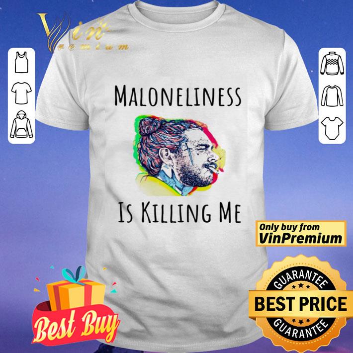 Maloneliness Is Killing Me shirt