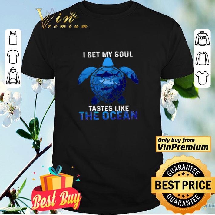Turtle I Bet My Soul Tastes Like The Ocean shirt