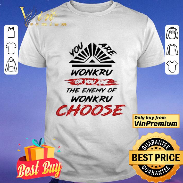 You are Wonkru or you are the enemy of Wonkru Choose shirt