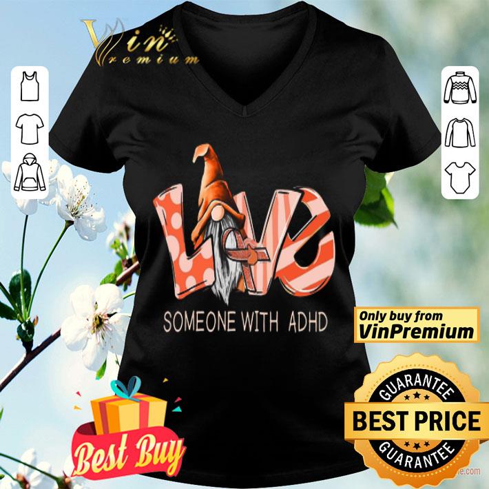 Love Gnomes Awareness Someone With ADHD shirt