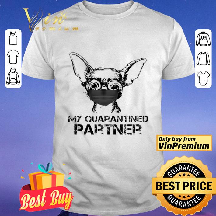 Chihuahua My Quarantined Partner shirt