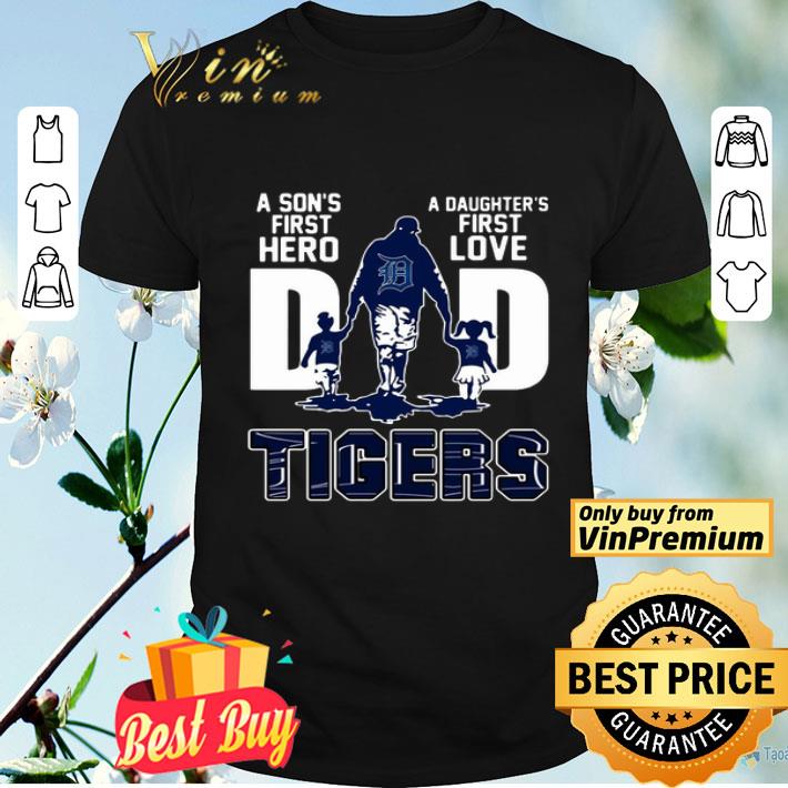 Tigers Dad a son’s first hero a daughter’s first love shirt