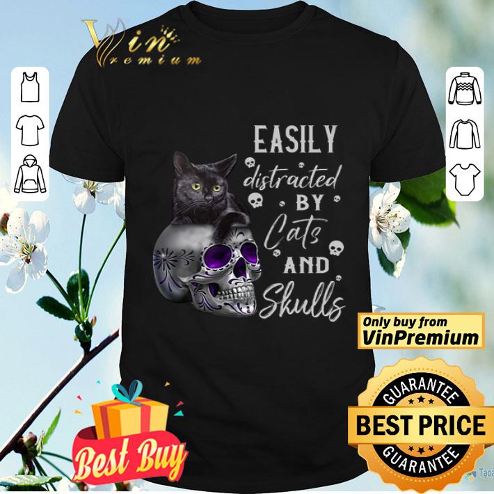 Easily Distracted By Cats And Skulls shirt